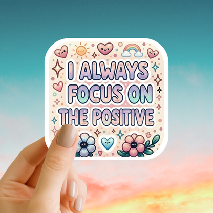 I always focus on the positive – Affirmation Sticker