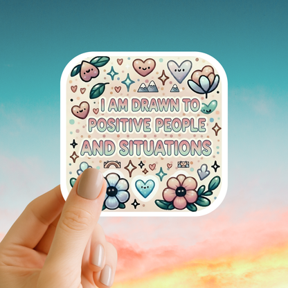 I am drawn to positive people and situations – Affirmation Sticker