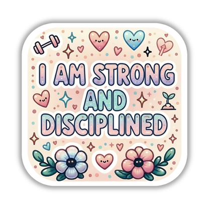 I am strong and disciplined – Affirmation Sticker