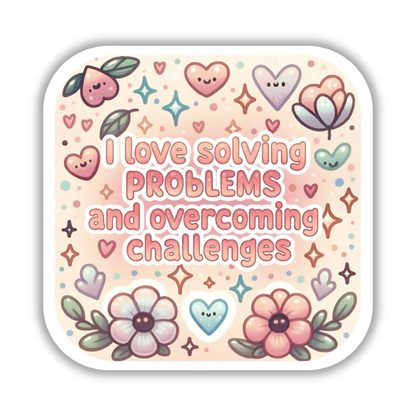 I love solving problems and overcoming challenges – Affirmation Sticker