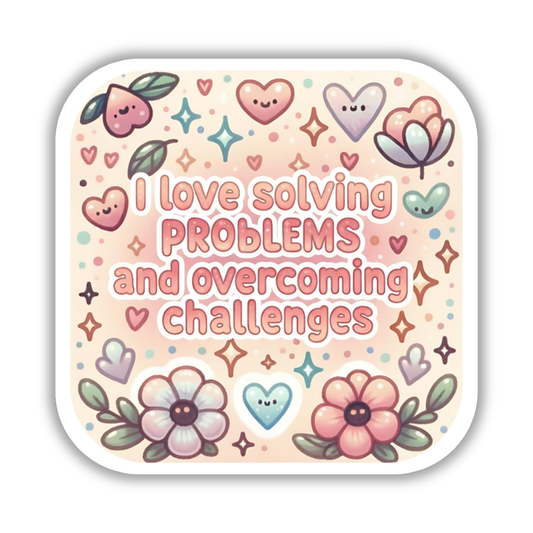I love solving problems and overcoming challenges – Affirmation Sticker